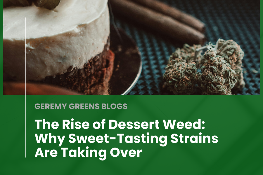 The Rise of Dessert Weed: Why Sweet-Tasting Strains Are Taking Over