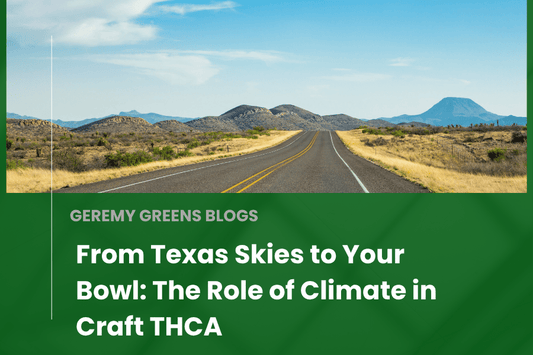 From Texas Skies to Your Bowl: The Role of Climate in Craft THCA